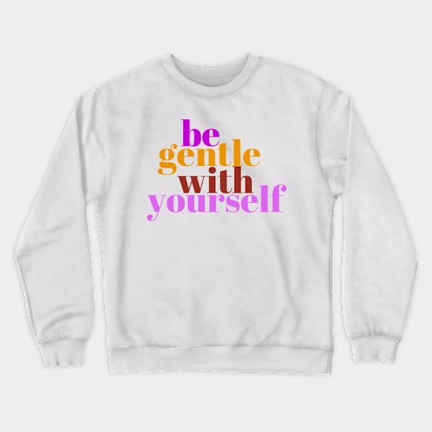 Be gentle Crewneck Sweatshirt by LM Artistics